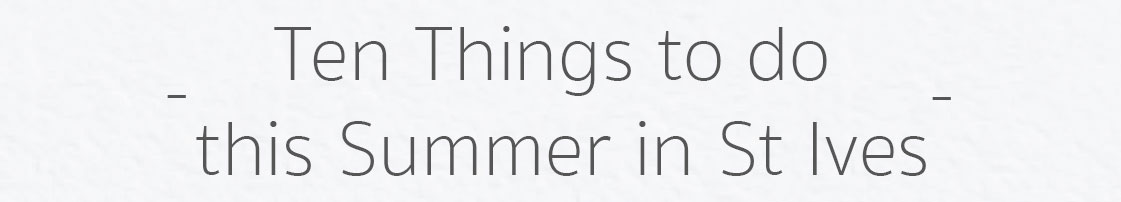 Top ten things to do this summer in St Ives